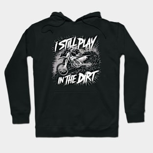 I Still Play In The Dirt Hoodie